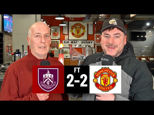 Burnley 2-2 Man United FT | Man Utd Fan Reaction