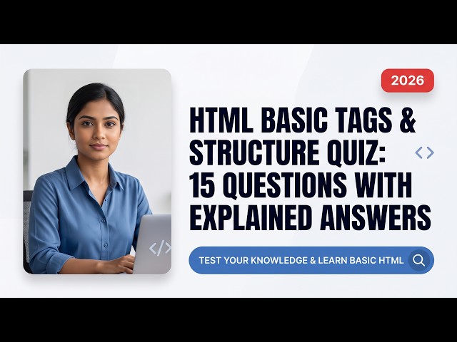 Designing With HTML: Basic Tags & Structure Quiz 2026 | 15 Questions with Explained Answers