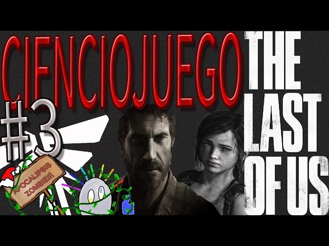 APOCALÍPSIS ZOMBIE EN THE LAST OF US (SIN SPOILERS) | CIENCIOJUEGO #3