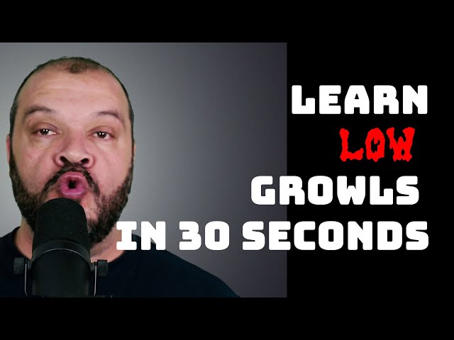 Learn Low Growls In 30 Seconds