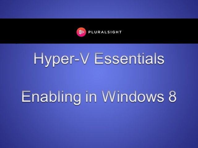 Enabling Hyper-V in Windows 8