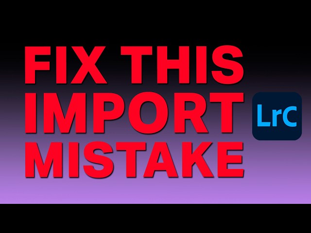 The Import Mistake That's Wrecking Your Lightroom Folder Structure