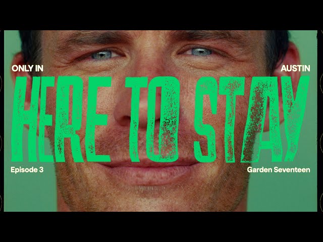 “Here To Stay” Episode 3: Garden Seventeen | Only In Austin