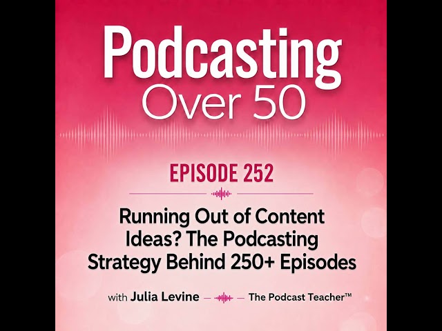252. Running Out of Content Ideas? The Podcasting Strategy Behind 250+ Episodes