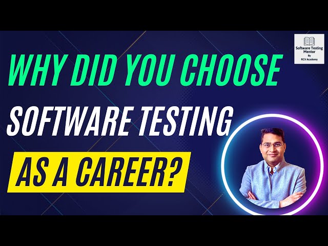 Why did you Choose Software Testing as a Career | Why become a Tester?