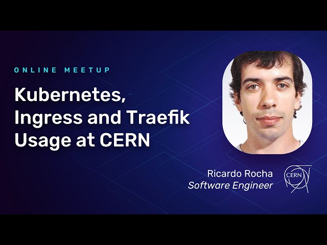 Kubernetes, Ingress and Traefik Usage at CERN