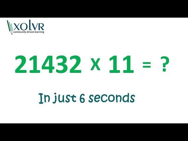 Multiplying any number with 11 in just 6 seconds.