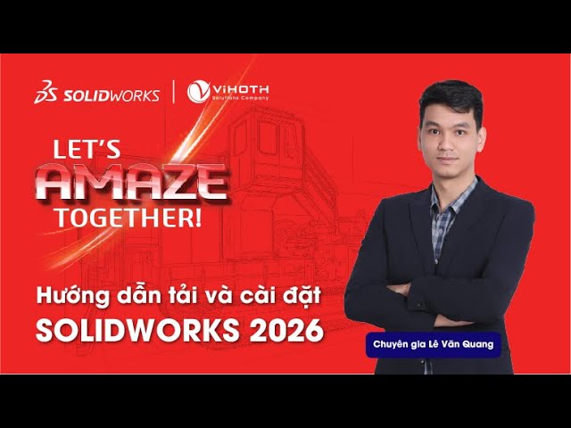 Hướng dẫn tải và cài đặt SOLIDWORKS 2026 | Đại lý SOLIDWORKS Vietnam - ViHoth Solutions