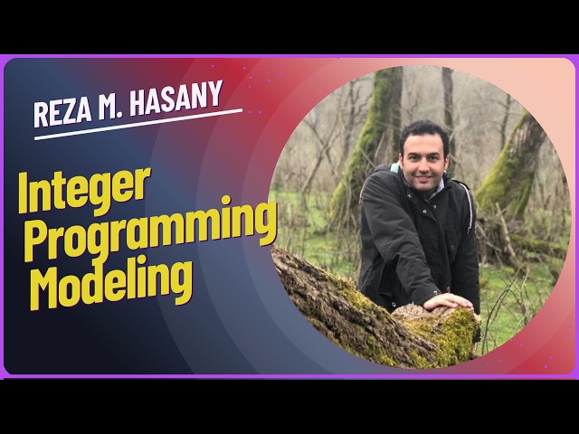 Integer Programming Modeling: Full Tutorial + Real Optimization Problems Solved
