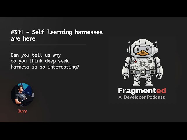 311 - Self learning harnesses are here and the next wave