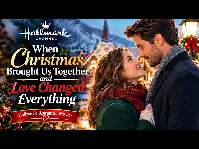 When Christmas Brought Us Together and Love Changed Everything | Hallmark Romantic Movies | 