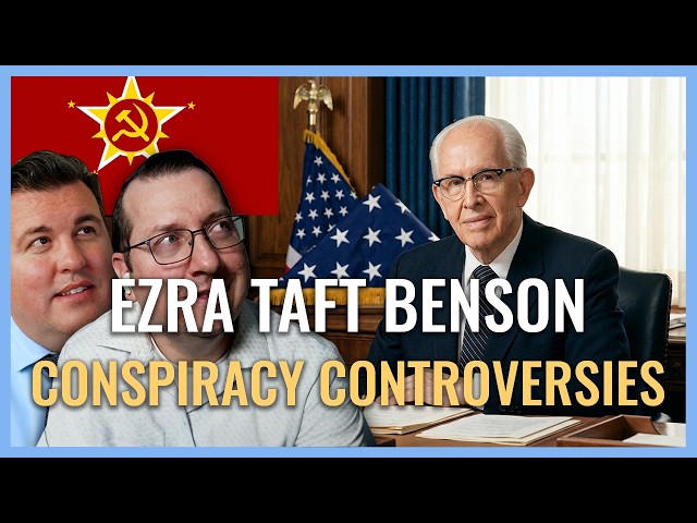 Ezra Taft Benson: Conspiracy Controversies I Religion & Politics I Church History Matters EP10