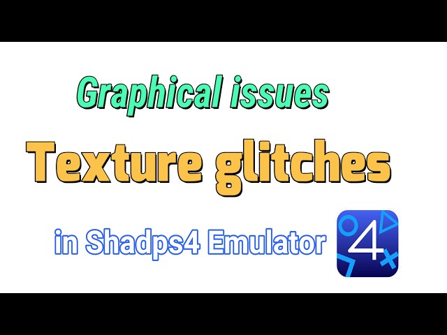 How to fix Graphical issues Texture glitches in Shadps4 Emulator