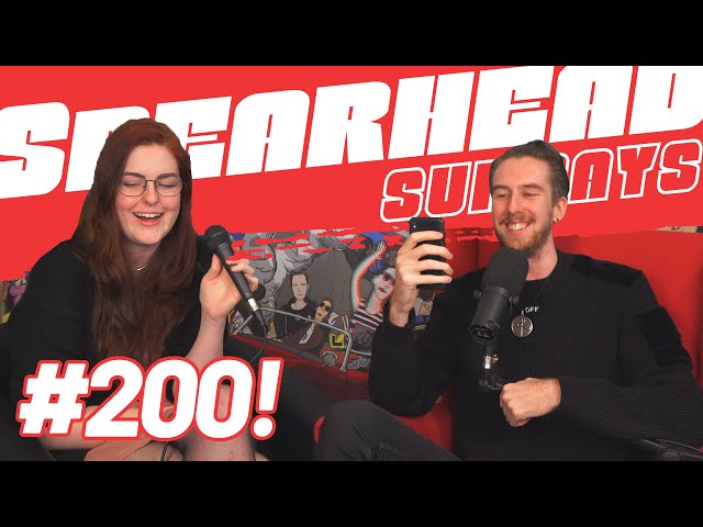 SPEARHEAD SUNDAYS EPISODE 200! - -SS200
