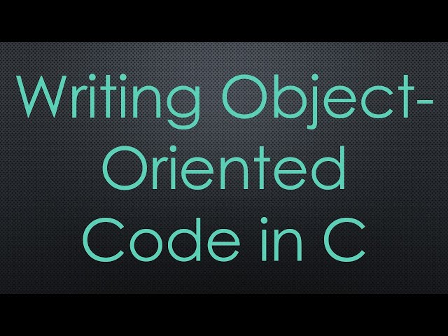 Writing Object-Oriented Code in C