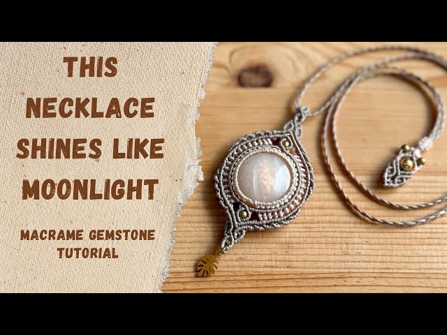 This Necklace Shines Like Moonlight | Macrame Gemstone Tutorial