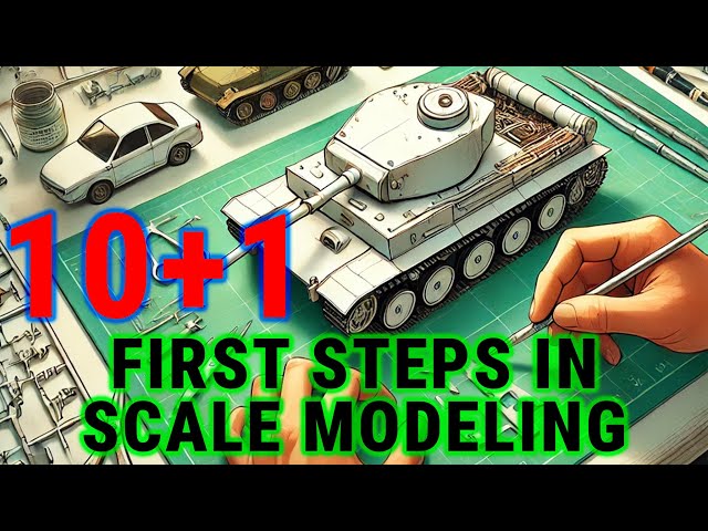 10+1 First Steps in Scale Modeling – Beginner's Guide
