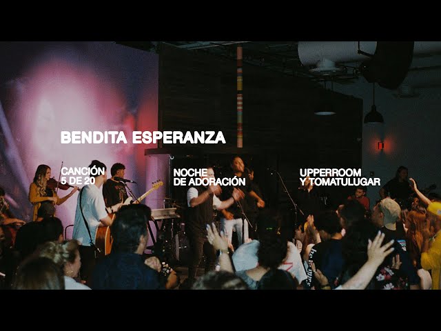 Bendita Esperanza - Maranatha 1 | UPPERROOM y TOMATULUGAR