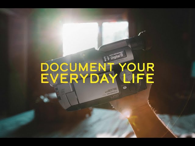 Why You Should Document Your Life on Video