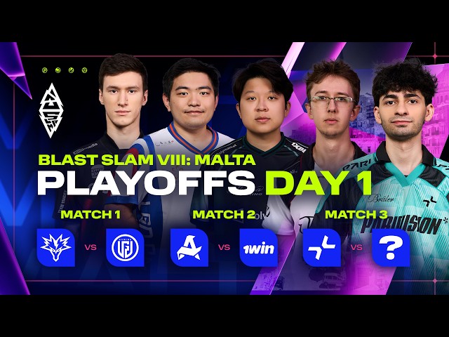 BLAST SLAM VIII: Malta, Playoffs, Day 1 - Yandex vs LGD, Aurora vs 1win, PARIVISION vs ???