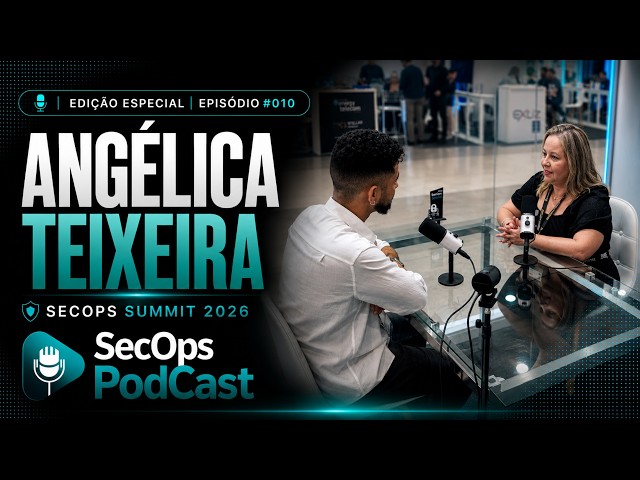SecOps Podcast | Angélica Teixeira | Edição Especial - SecOps Summit 2026 | EP. #010