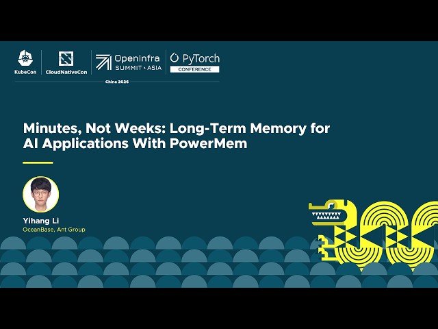 Minutes, Not Weeks: Long-Term Memory for AI Applications With PowerMem - Yihang Li