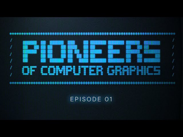 Ep.1:  The pioneers of computer graphics 1960-1970