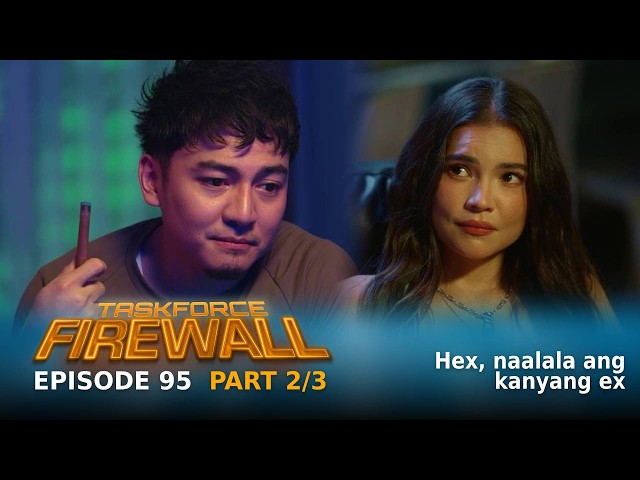 Taskforce Firewall: Hex, naalala ang kanyang ex (Episode 95 - Part 2/3)