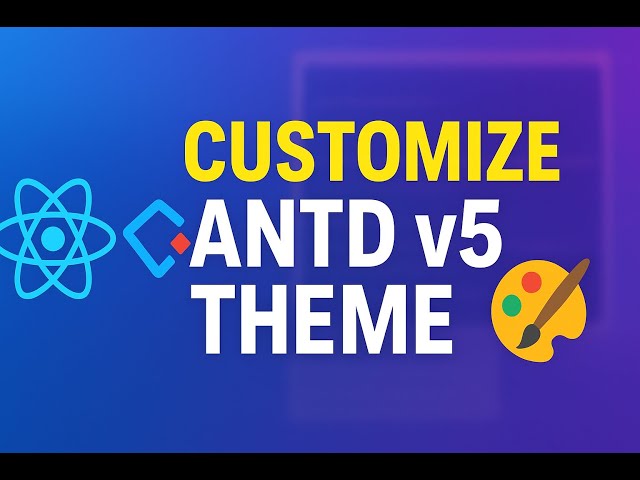 How to Customize Ant Design Theme in React | antd v5 Tutorial