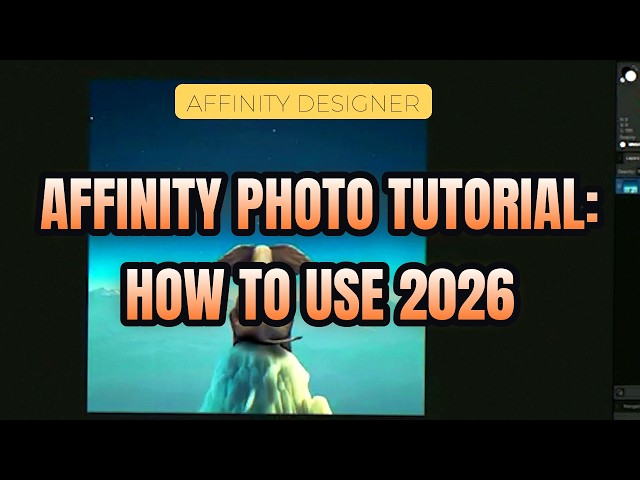 AFFINITY PHOTO TUTORIAL: HOW TO USE 2026 | AFFINITY DESIGNER | AFFINITY PUBLISHER