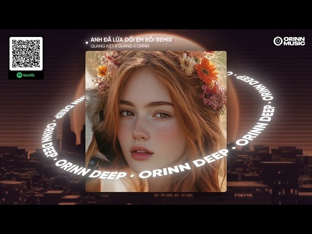 ANH ĐÃ LỪA DỐI EM RỒI REMIX - QUANG KIỆT x ORINN x GUANG | Chính Anh Là Kẻ Phản Bội