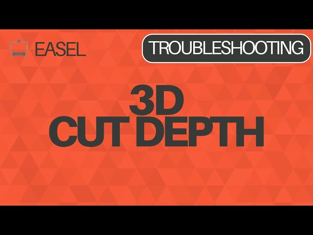 Easel Software Troubleshooting: 3D Cut Depth