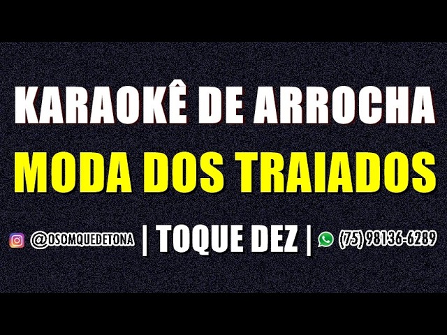 KARAOKÊ DE ARROCHA - MODA DOS TRAIADOS (TOQUE DEZ)