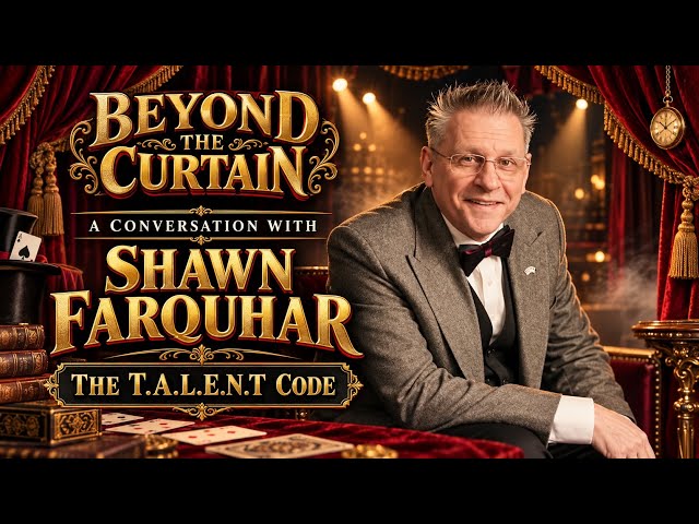 BONUS INTERVIEW: World Champion Magician Shawn Farquhar Reveals The T.A.L.E.N.T. Code