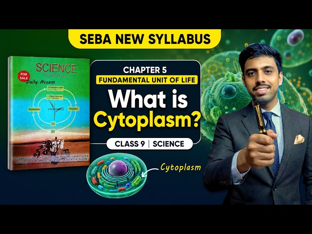 SEBA New Syllabus Class 9 Science Chapter 5 | What is Cytoplasm? | SEBA Board