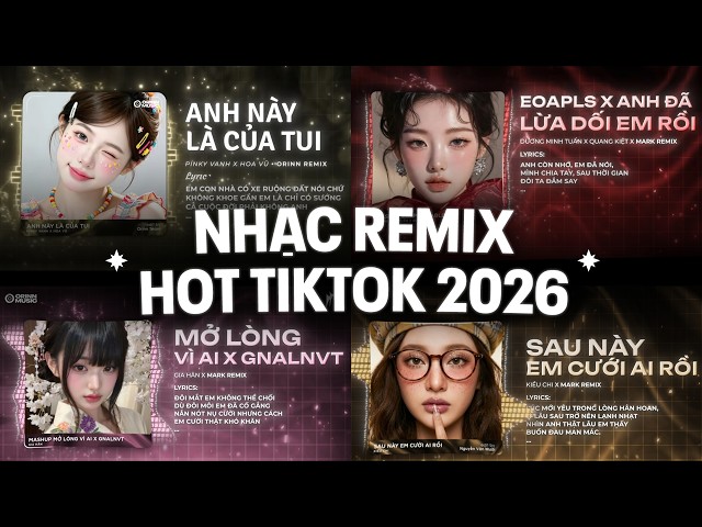 TOP 20 Nhạc Remix TikTok Gây Bão 2026 | Anh Này Là Của Tui, Sau Này Em Cưới Ai Rồi, E Là Không Thể