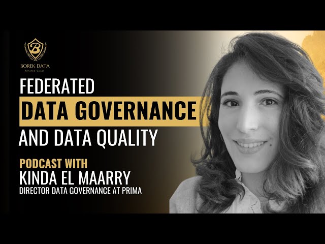 Federated Data Governance and Data Quality | Data Masterclass Podcast With Kinda El Maarry 2023