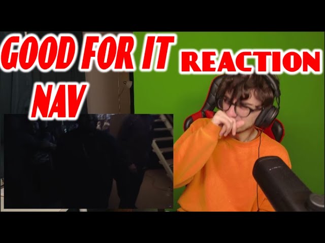 NAV - Good For It (Official Music Video)- REACTION