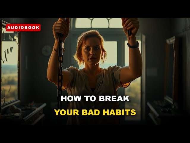 Stop Your Bad Habits Before It's Too Late! [Full Audiobook] 🔥
