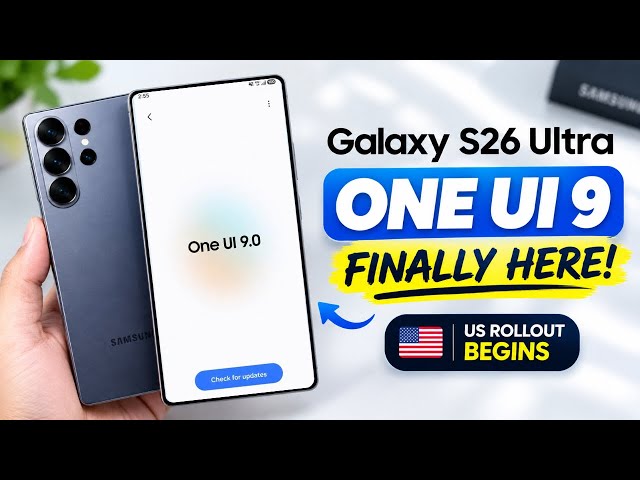 Galaxy S26 Ultra One UI 9 Update Finally Released! US Rollout Begins