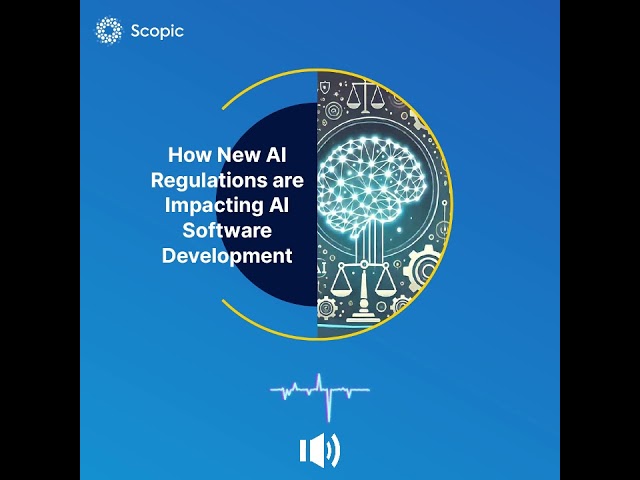 How New AI Regulations are Impacting AI Software Development Services | Scopic Blog