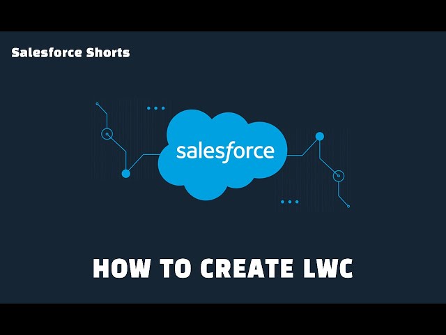 How to Create Your First LWC | Salesforce