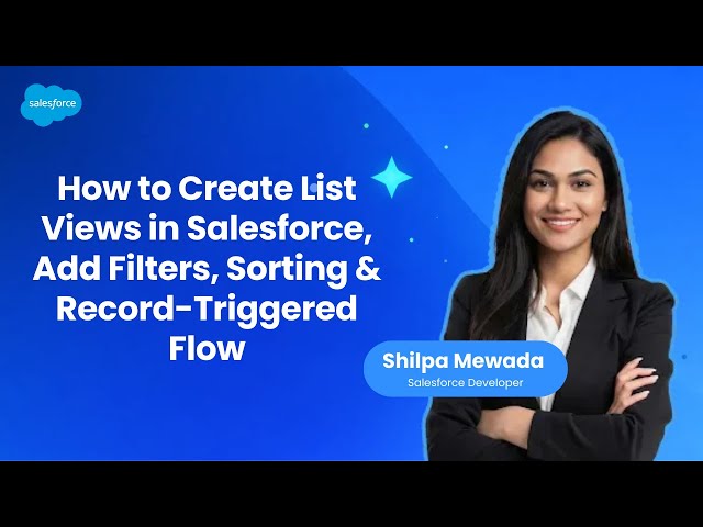 How to Create List Views in Salesforce | Filters, Sorting & Record-Triggered Flow