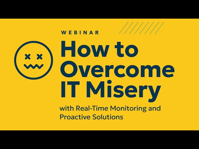 How to Overcome IT Misery with Real-Time Monitoring and Proactive Solutions