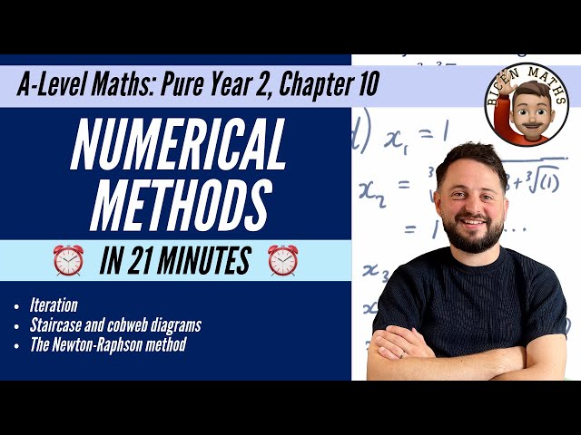 Numerical Methods in 21 minutes • A-Level Maths, Pure Year 2, Chapter 10 📚