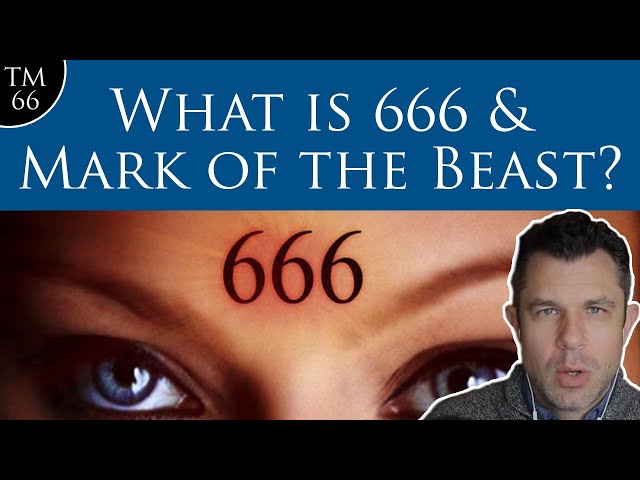 66: What is 666 and the Mark of the Beast?