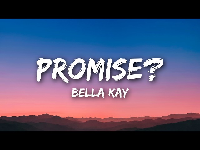 Bella Kay - Promise? (Lyrics)