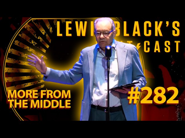 More From The Middle | Lewis Black's Rantcast #282