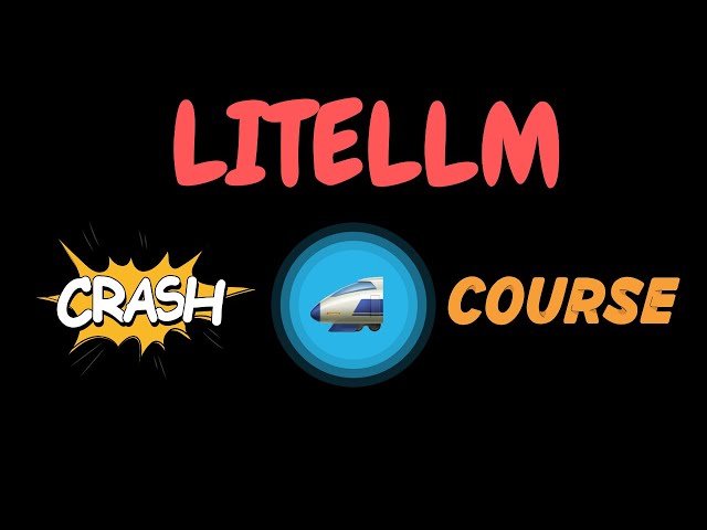 LiteLLM Crash Course | For Complete Beginners