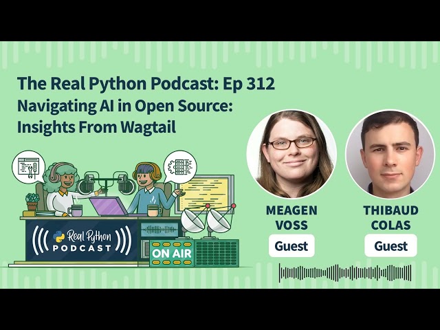 Navigating AI in Open Source: Insights from Wagtail | Real Python Podcast #312